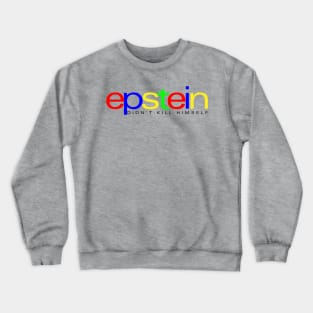 Epstein Didn't Kill Himself Crewneck Sweatshirt